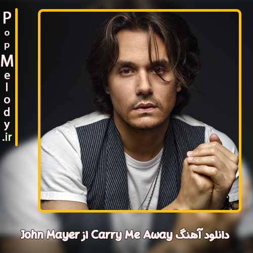 دانلود آهنگ John Mayer Carry Me Away